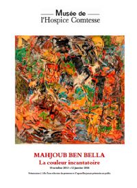 Exposition Mahjoub Ben Bella - La couleur incantatoire. Du 18 octobre 2013 au 12 janvier 2014 à Lille. Nord. 